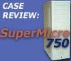 SuperMicro 750 Server Case Review